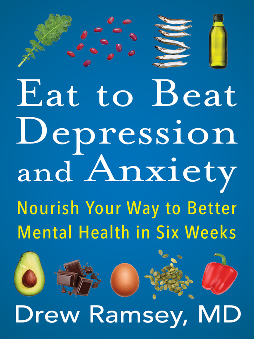 Title details for Eat to Beat Depression and Anxiety by Drew Ramsey, M.D. - Available